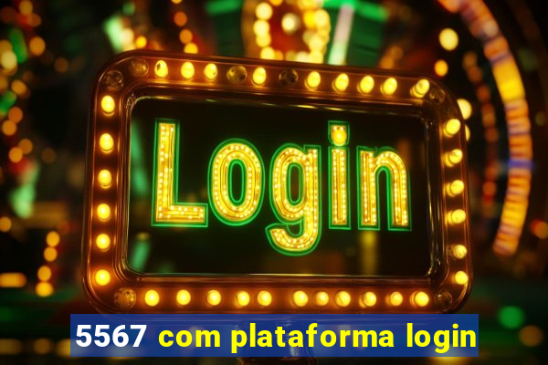 5567 com plataforma login